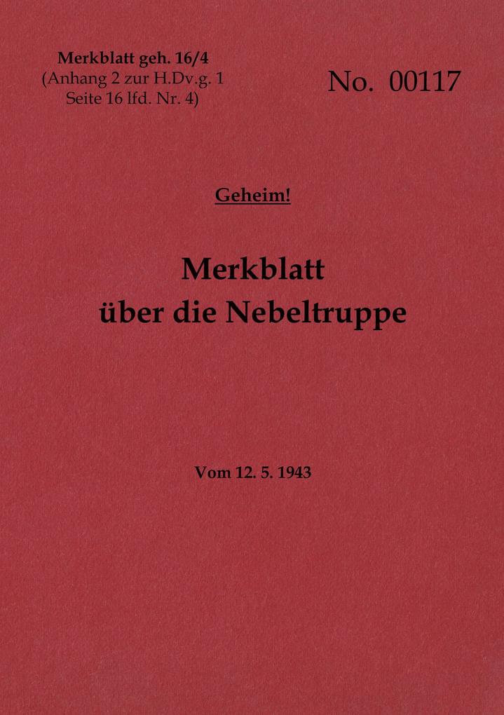 Merkblatt geh. 16/4 Merkblatt über die Nebeltruppe - Geheim
