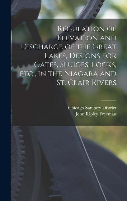 Regulation of Elevation and Discharge of the Great Lakes s for Gates Sluices Locks etc. in the Niagara and St. Clair Rivers