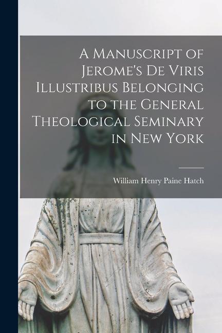A Manuscript of Jerome‘s De Viris Illustribus Belonging to the General Theological Seminary in New York
