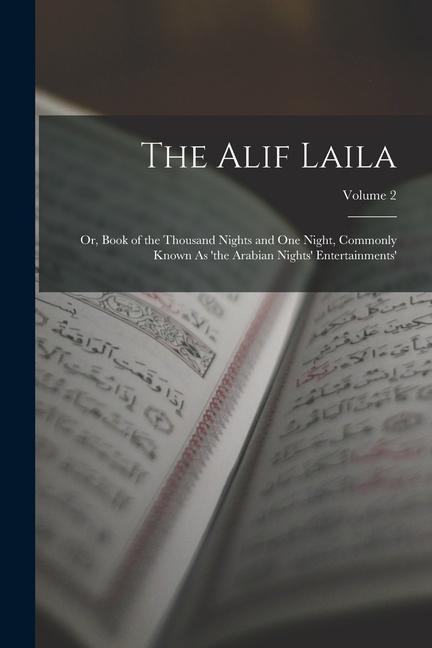 The Alif Laila: Or Book of the Thousand Nights and One Night Commonly Known As ‘the Arabian Nights‘ Entertainments‘; Volume 2