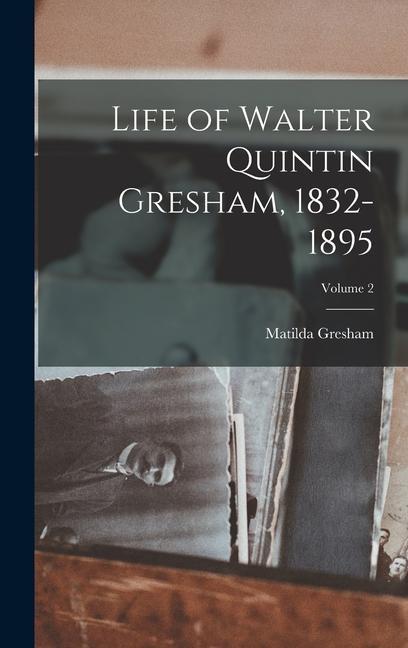Life of Walter Quintin Gresham 1832-1895; Volume 2