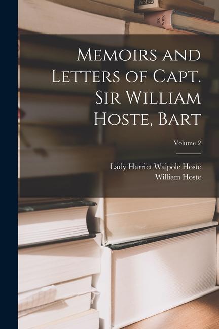 Memoirs and Letters of Capt. Sir William Hoste Bart; Volume 2
