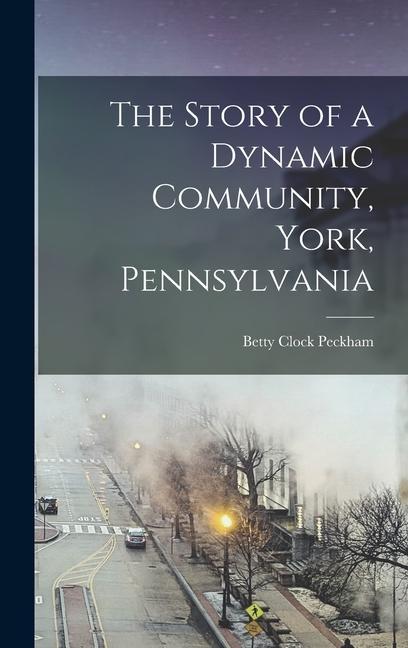 The Story of a Dynamic Community York Pennsylvania [microform]
