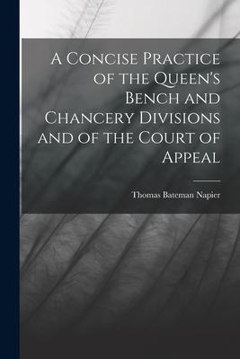 A Concise Practice of the Queen‘s Bench and Chancery Divisions and of the Court of Appeal