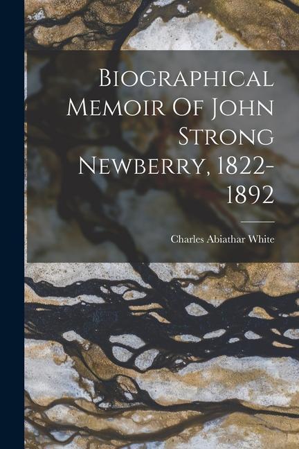 Biographical Memoir Of John Strong Newberry 1822-1892