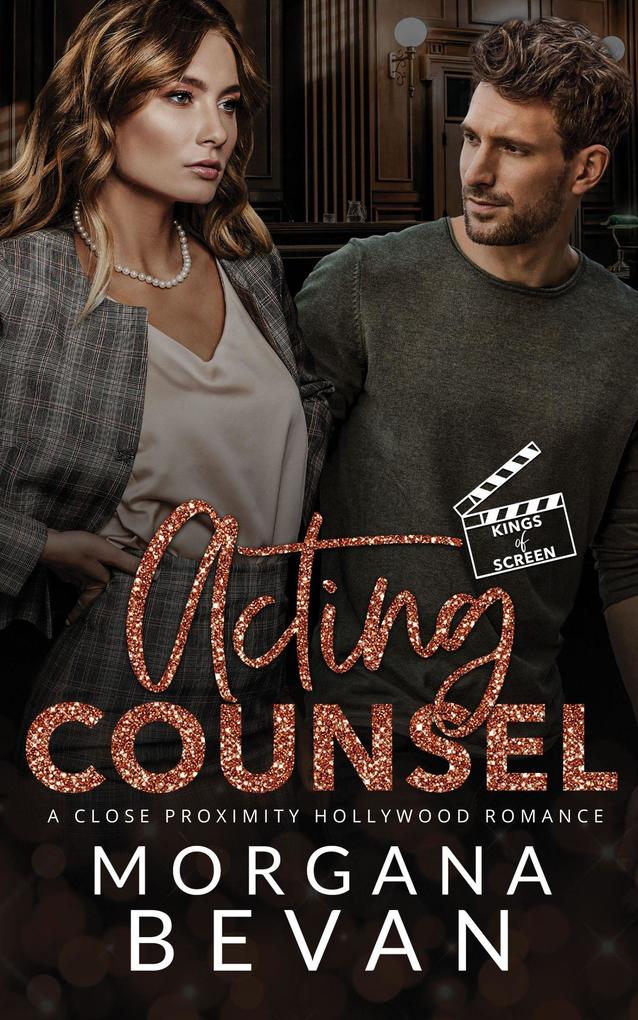 Acting Counsel: A Close Proximity Hollywood Romance (Kings of Screen Celebrity Romance #3)