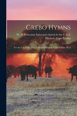 Grebo Hymns; for the Use of the Prot. Episcopal Mission Cape Palmas W.A