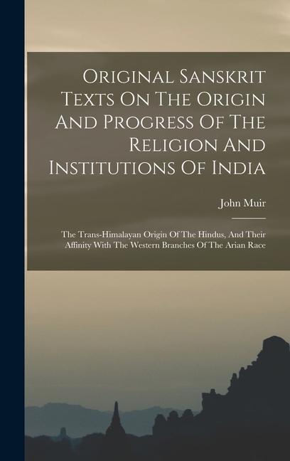 Original Sanskrit Texts On The Origin And Progress Of The Religion And Institutions Of India