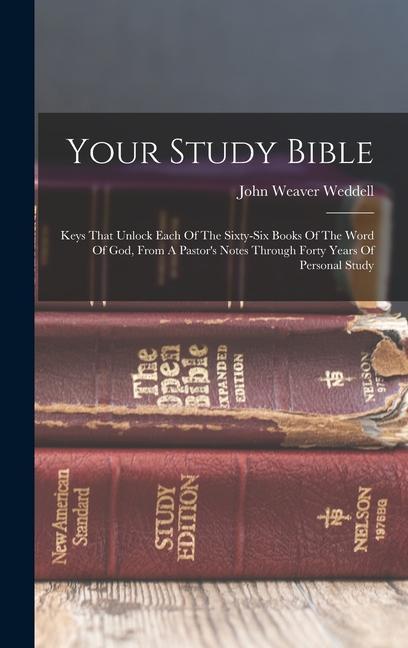 Your Study Bible: Keys That Unlock Each Of The Sixty-six Books Of The Word Of God From A Pastor‘s Notes Through Forty Years Of Personal