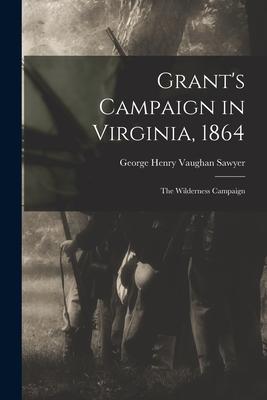 Grant‘s Campaign in Virginia 1864: The Wilderness Campaign
