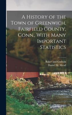 A History of the Town of Greenwich Fairfield County Conn. With Many Important Statistics