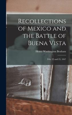 Recollections of Mexico and the Battle of Buena Vista: Feb. 22 and 23 1847