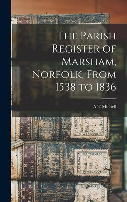 The Parish Register of Marsham Norfolk From 1538 to 1836