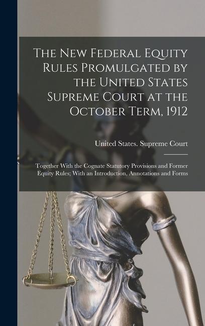 The New Federal Equity Rules Promulgated by the United States Supreme Court at the October Term 1912