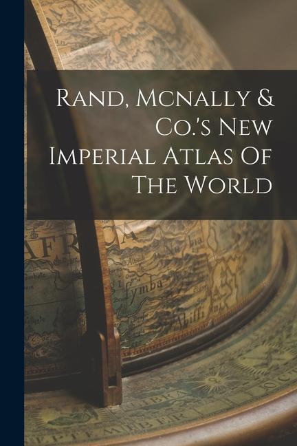 Rand Mcnally & Co.‘s New Imperial Atlas Of The World