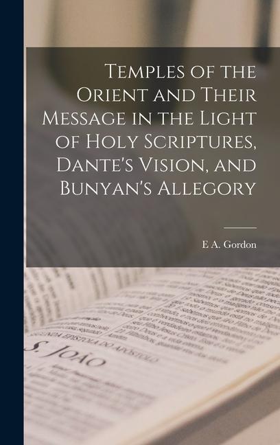 Temples of the Orient and Their Message in the Light of Holy Scriptures Dante‘s Vision and Bunyan‘s Allegory
