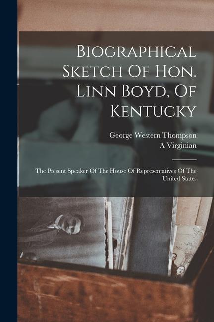 Biographical Sketch Of Hon. Linn Boyd Of Kentucky: The Present Speaker Of The House Of Representatives Of The United States