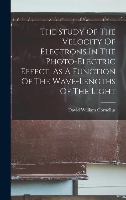 The Study Of The Velocity Of Electrons In The Photo-electric Effect As A Function Of The Wave-lengths Of The Light