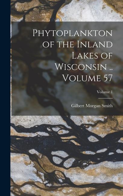 Phytoplankton of the Inland Lakes of Wisconsin .. Volume 57; Volume 1