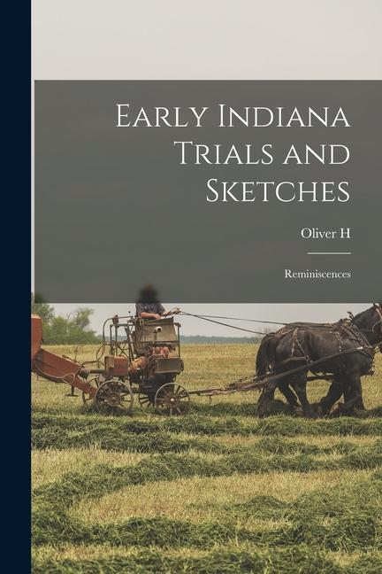 Early Indiana Trials and Sketches: Reminiscences