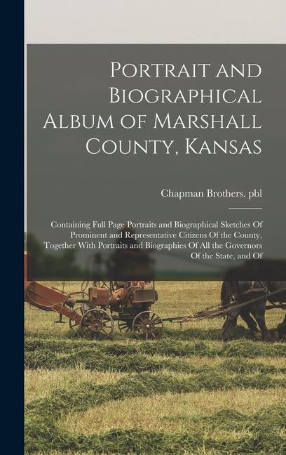 Portrait and Biographical Album of Marshall County Kansas: Containing Full Page Portraits and Biographical Sketches Of Prominent and Representative C