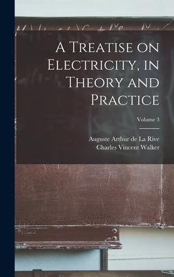 A Treatise on Electricity in Theory and Practice; Volume 3