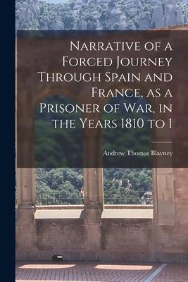 Narrative of a Forced Journey Through Spain and France as a Prisoner of war in the Years 1810 to 1