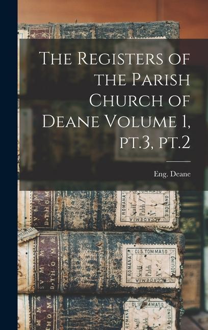 The Registers of the Parish Church of Deane Volume 1 pt.3 pt.2