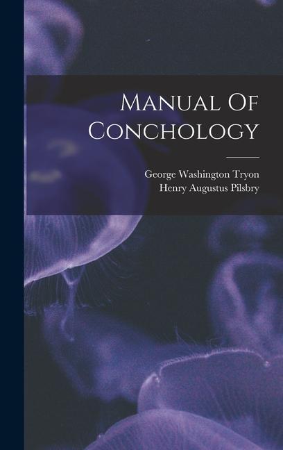 Manual Of Conchology - Henry Augustus Pilsbry/ George Washington Tryon