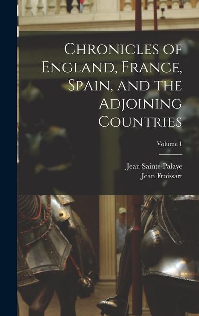 Chronicles of England France Spain and the Adjoining Countries; Volume 1