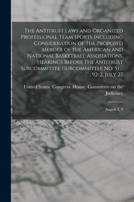 The Antitrust Laws and Organized Professional Team Sports Including Consideration of the Proposed Merger of the American and National Basketball Assos