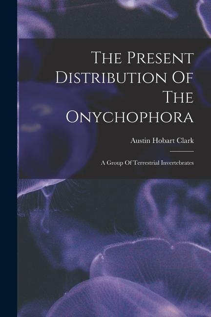 The Present Distribution Of The Onychophora: A Group Of Terrestrial Invertebrates