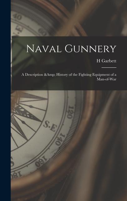 Naval Gunnery; a Description & History of the Fighting Equipment of a Man-of-war