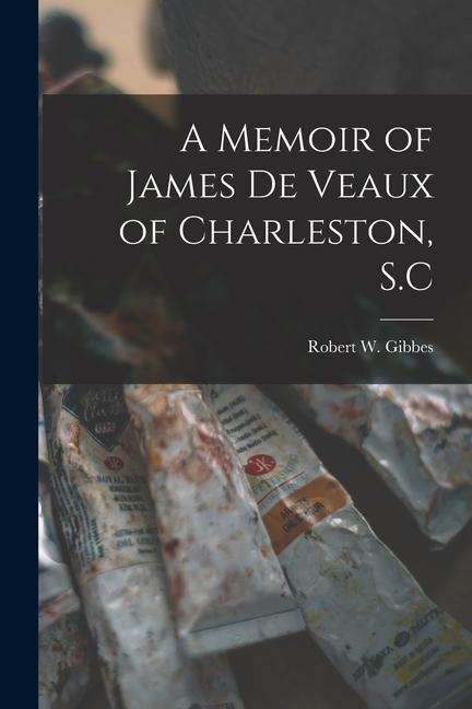 A Memoir of James De Veaux of Charleston S.C