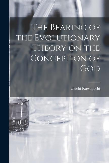 The Bearing of the Evolutionary Theory on the Conception of God