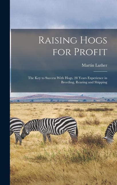 Raising Hogs for Profit; the Key to Success With Hogs 28 Years Experience in Breeding Rearing and Shipping