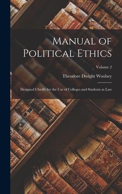 Manual of Political Ethics: ed Chiefly for the Use of Colleges and Students at Law; Volume 2