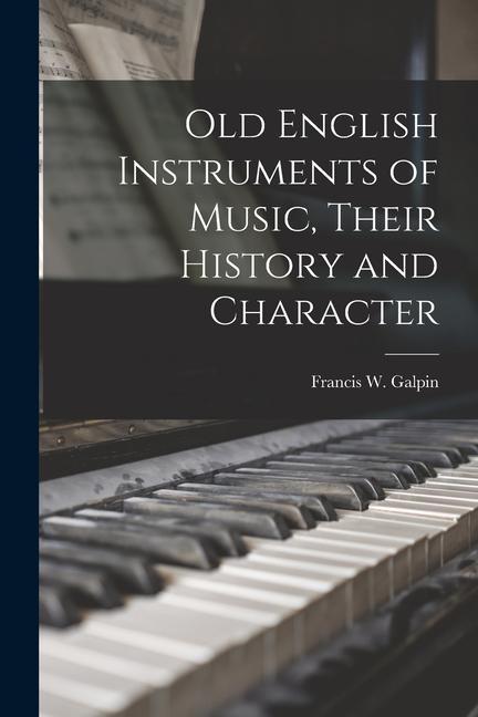 Old English Instruments of Music Their History and Character
