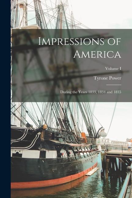 Impressions of America: During the years 1833 1834 and 1835; Volume I