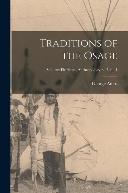 Traditions of the Osage; Volume Fieldiana Anthropology v. 7 no.1