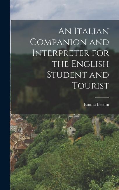 An Italian Companion and Interpreter for the English Student and Tourist