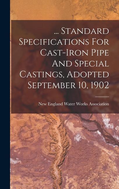 ... Standard Specifications For Cast-iron Pipe And Special Castings Adopted September 10 1902