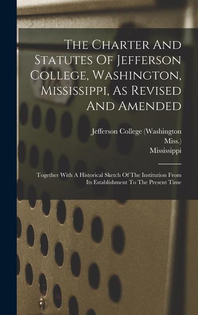 The Charter And Statutes Of Jefferson College Washington Mississippi As Revised And Amended