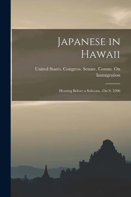 Japanese in Hawaii: Hearing Before a Subcom...On S. 3206