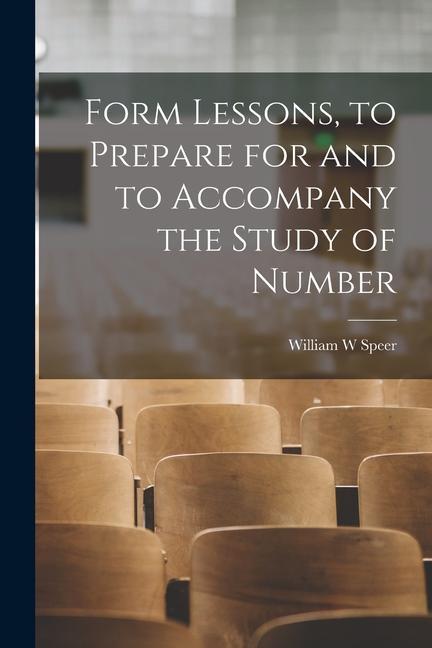 Form Lessons to Prepare for and to Accompany the Study of Number