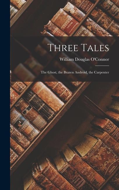 Three Tales: The Ghost the Brazen Android the Carpenter