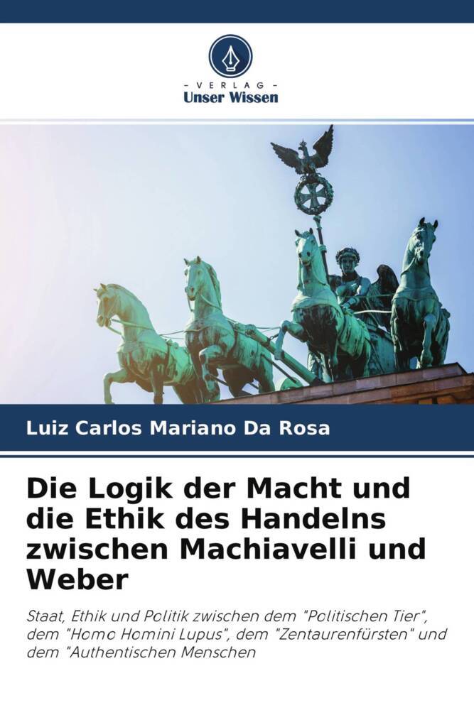 Die Logik der Macht und die Ethik des Handelns zwischen Machiavelli und Weber