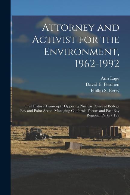 Attorney and Activist for the Environment 1962-1992: Oral History Transcript: Opposing Nuclear Power at Bodega Bay and Point Arena Managing Californ
