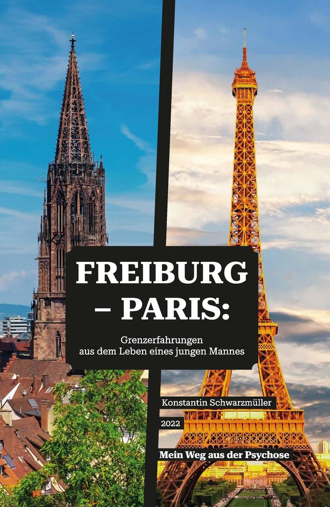 Freiburg - Paris: Grenzerfahrungen aus dem Leben eines jungen Mannes