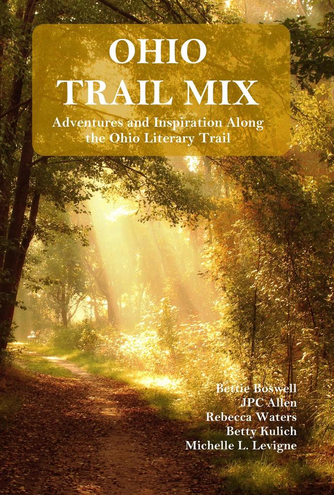 Ohio Trail Mix: Adventures and Inspiration Along the Ohio Literary Trail